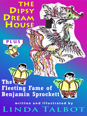 cover image of The Dipsy Dream House and the Fleeting Fame of Benjamin Sprockett